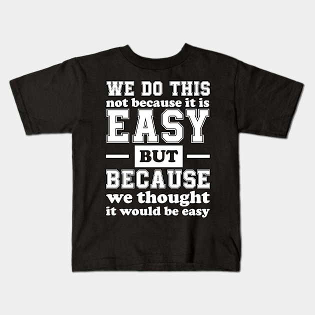 We Do This Not Because It Is Easy Funny Saying Tee Kids T-Shirt by chidadesign